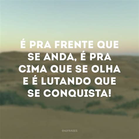 frases conquistadoras|72 frases de conquista para te encorajar a realizar seus planos